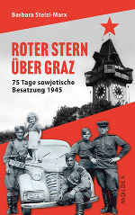 Roter Stern über Graz. 75 Tage sowjetische Besatzung 1945.